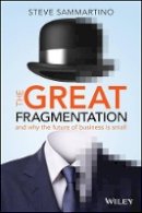 Steve Sammartino - The Great Fragmentation: And Why the Future of Business is Small - 9780730312680 - V9780730312680