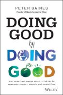 Peter Baines - Doing Good By Doing Good: Why Creating Shared Value is the Key to Powering Business Growth and Innovation - 9780730314844 - V9780730314844