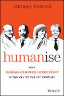 Anthony Howard - Humanise: Why Human-Centred Leadership is the Key to the 21st Century - 9780730316640 - V9780730316640