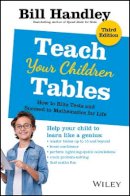 Bill Handley - Teach Your Children Tables: How to Blitz Tests and Succeed in Mathematics for Life - 9780730319634 - V9780730319634