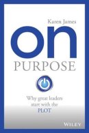 Karen James - On Purpose: Why great leaders start with the PLOT - 9780730322467 - V9780730322467