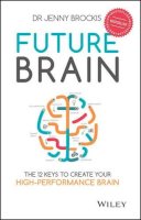 Jenny Brockis - Future Brain: The 12 Keys to Create Your High-Performance Brain - 9780730322504 - V9780730322504