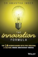 Dr. Amantha Imber - The Innovation Formula: The 14 Science-Based Keys for Creating a Culture Where Innovation Thrives - 9780730326663 - V9780730326663