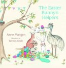 Anne Mangan - The Easter Bunny's Helpers - 9780732295769 - V9780732295769