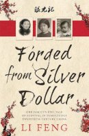 Li Feng - Forged from Silver Dollar: One Family's Epic Tale of Survival in Tumultuous Twentieth-Century China - 9780733632310 - V9780733632310