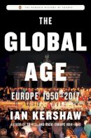 Kershaw, Ian - The Global Age: Europe 1950-2017 (Penguin History of Europe) - 9780735223981 - 9780735223981
