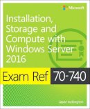 Craig Zacker - Exam Ref 70-740 Installation, Storage and Compute with Windows Server 2016 - 9780735698826 - V9780735698826