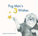 Sebastian Meschenmoser - Pug Man's 3 Wishes - 9780735842618 - V9780735842618
