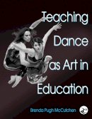 Brenda Pugh Mccutchen - Teaching Dance as Art in Education - 9780736051880 - V9780736051880