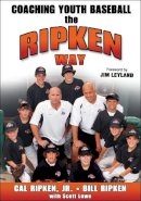 Ripken  Jr., Cal, Ripken, Bill, Lowe, Scott - Coaching Youth Baseball the Ripken Way - 9780736067829 - V9780736067829