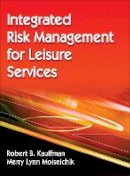 Robert B. Kauffman - Integrated Risk Management for Leisure Services - 9780736095655 - V9780736095655