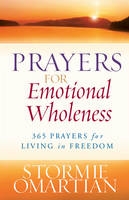 Stormie Omartian - Prayers for Emotional Wholeness: 365 Prayers for Living in Freedom - 9780736928281 - V9780736928281