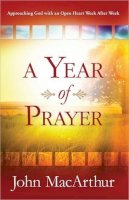 John F. Macarthur - A Year of Prayer: Approaching God with an Open Heart Week After Week - 9780736958653 - V9780736958653