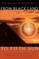 Brian Fagan - From Black Land To Fifth Sun: The Science Of Sacred Sites (Helix Books) - 9780738201412 - V9780738201412