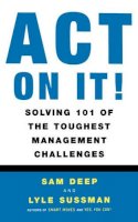 Deep, Sam - Act On It: Solving 101 of the Toughest Management Challenges - 9780738202457 - KDK0012168
