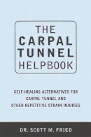 Fried, Scott, Prescott, Valerie, Scott Fried, M.D. - The Carpal Tunnel Helpbook: Self-Healing Alternatives for Carpal Tunnel and Other Repetitive Strain Injuries - 9780738204550 - V9780738204550