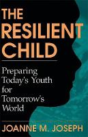 Joanne Joseph - The Resilient Child: Preparing Today's Youth For Tomorrow's World - 9780738205687 - V9780738205687