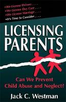 Jack C. Westman - Licensing Parents: Can We Prevent Child Abuse And Neglect? - 9780738206219 - V9780738206219