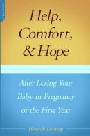 Hannah Lothrop - Help, Comfort, And Hope After Losing Your Baby In Pregnancy Or The First Year - 9780738209654 - V9780738209654