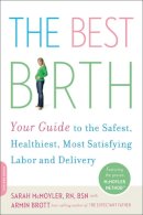 Armin Brott - The Best Birth: Your Guide to the Safest, Healthiest, Most Satisfying Labor and Delivery - 9780738211213 - V9780738211213