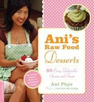 Ani Phyo - Ani's Raw Food Desserts: 85 Easy, Delectable Sweets and Treats - 9780738213064 - V9780738213064
