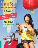 Ani Phyo - Ani's Raw Food Asia: Easy East-West Fusion Recipes the Raw Food Way - 9780738214573 - V9780738214573