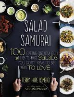 Terry Hope Romero - Salad Samurai: 100 Cutting-Edge, Ultra-Hearty, Easy-to-Make Salads You Don´t Have to Be Vegan to Love - 9780738214870 - V9780738214870