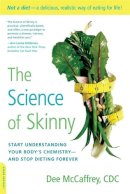 Dee Mccaffrey - The Science of Skinny: Start Understanding Your Body´s Chemistry--and Stop Dieting Forever - 9780738215570 - V9780738215570