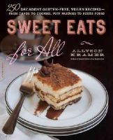 Allyson Kramer - Sweet Eats for All: 250 Decadent Gluten-Free, Vegan Recipes--from Candy to Cookies, Puff Pastries to Petits Fours - 9780738217307 - V9780738217307