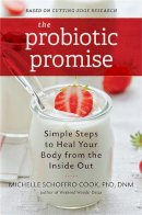 Michelle Cook - The Probiotic Promise: Simple Steps to Heal Your Body from the Inside Out - 9780738217956 - V9780738217956