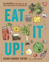Sherri Brooks Vinton - Eat It Up!: 150 Recipes to Use Every Bit and Enjoy Every Bite of the Food You Buy - 9780738218182 - V9780738218182