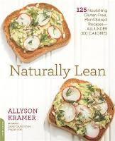 Kramer, Allyson - Naturally Lean: 125 Nourishing Gluten-Free, Plant-Based Recipes--All Under 300 Calories - 9780738218564 - V9780738218564