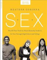 Heather Corinna - S.E.X., second edition: The All-You-Need-To-Know Sexuality Guide to Get You Through Your Teens and Twenties - 9780738218847 - V9780738218847