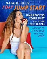 Jill, Natalie - Natalie Jill's 7-Day Jump Start: Unprocess Your Diet with Super Easy RecipesLose Up to 5-7 Pounds the First Week! - 9780738219127 - V9780738219127