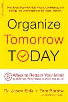 Jason Selk - Organize Tomorrow Today: 8 Ways to Retrain Your Mind to Optimize Performance at Work and in Life - 9780738219530 - V9780738219530