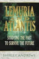 Shirley Andrews - Lemuria and Atlantis: Studying the Past to Survive the Future - 9780738703978 - V9780738703978