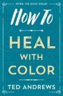 Ted Andrews - How to Heal with Color (How To Series) - 9780738708119 - V9780738708119