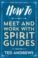 Ted Andrews - How to Meet and Work with Spirit Guides - 9780738708126 - V9780738708126