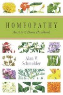 Alan V. Schmukler - Homeopathy: An A to Z Home Handbook - 9780738708737 - V9780738708737