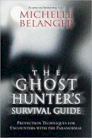 Michelle Belanger - The Ghost Hunter´s Survival Guide: Protection Techniques for Encounters with the Paranormal - 9780738718705 - V9780738718705
