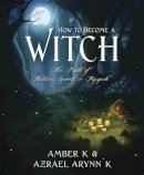 Amber K - How to Become a Witch: The Path of Nature, Spirit and Magick - 9780738719658 - V9780738719658