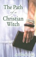 Adelina St. Clair - The Path of a Christian Witch - 9780738719825 - V9780738719825