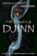 Rosemary Ellen Guiley - The Vengeful Djinn: Unveiling the Hidden Agenda of Genies - 9780738721712 - V9780738721712