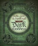 Stephanie Woodfield - Celtic Lore and Spellcraft of the Dark Goddess: Invoking the Morrigan - 9780738727677 - V9780738727677