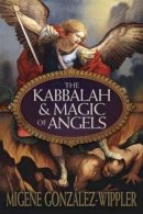 Migene Gonzalez-Wippler - The Kabbalah and Magic of Angels - 9780738728469 - V9780738728469