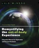 Luis Minero - Demystifying the Out-of-Body Experience: A Practical Manual for Exploration and Personal Evolution - 9780738730790 - V9780738730790