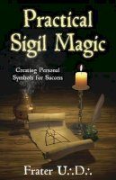 U.d. Frater - Practical Sigil Magic: Creating Personal Symbols for Success - 9780738731537 - V9780738731537