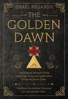 Israel Regardie - The Golden Dawn: The Original Account of the Teachings, Rites, and Ceremonies of the Hermetic Order - 9780738743998 - V9780738743998