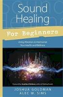 Joshua Goldman - Sound Healing for Beginners - 9780738745367 - V9780738745367