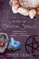 Ember Grant - The Second Book of Crystal Spells: More Magical Uses for Stones, Crystals, Minerals... and Even Salt - 9780738746265 - V9780738746265